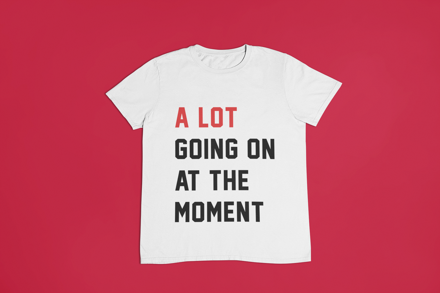 A Lot Going On at the Moment T-Shirt