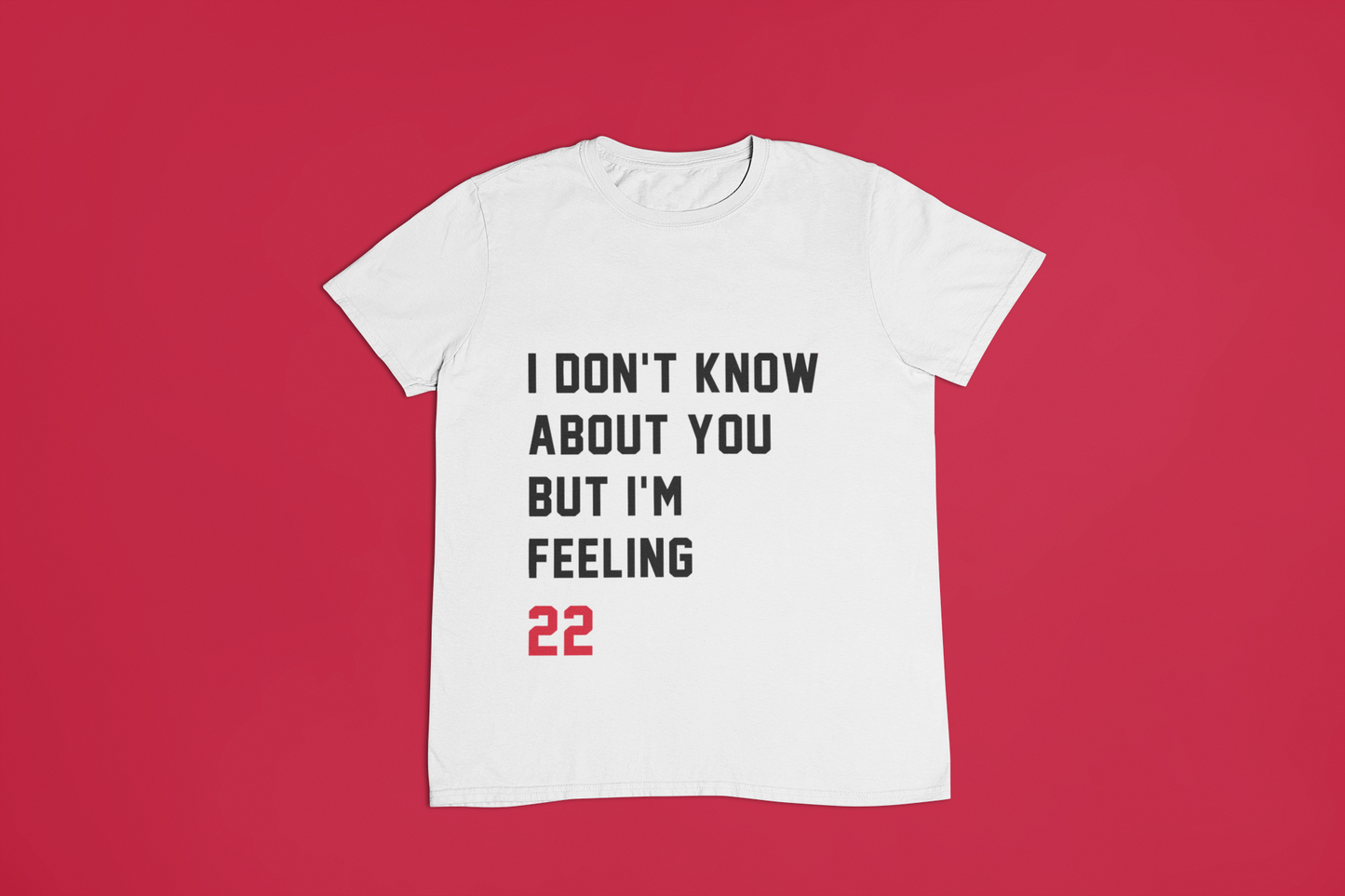 I Don't Know About You But I'm Feeling 22 T-Shirt